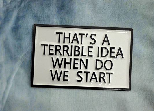 Thats a Terrible Idea Pin