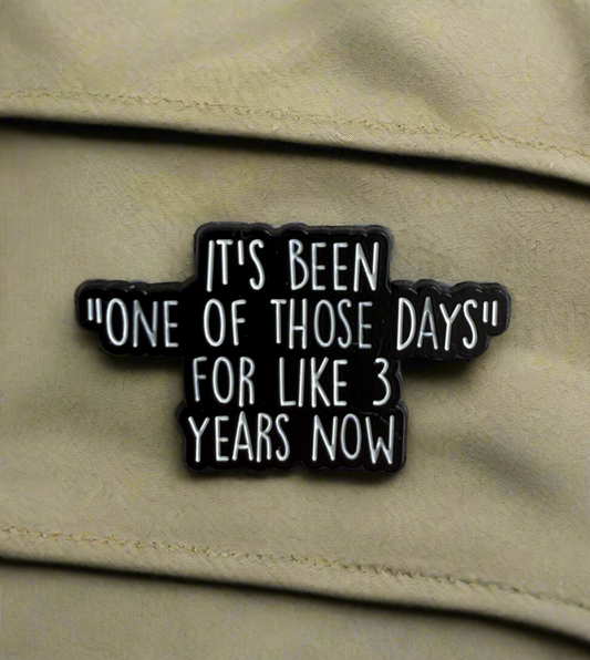 One Of Those Days Pin