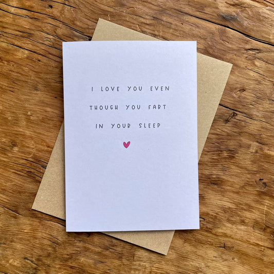 I Love You Even Though You Fart In Your Sleep