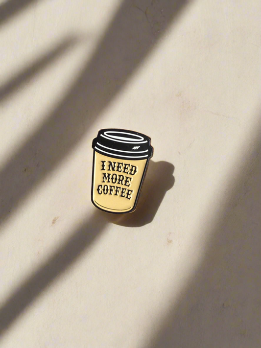 I Need More Coffee Pin