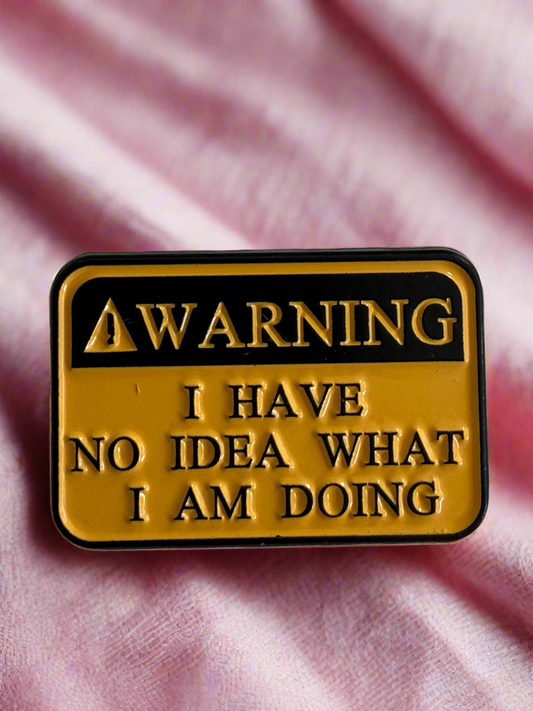 Warning! I have no idea what I am doing Pin