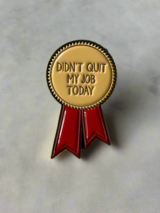 Didn’t Quit My Job Today Pin